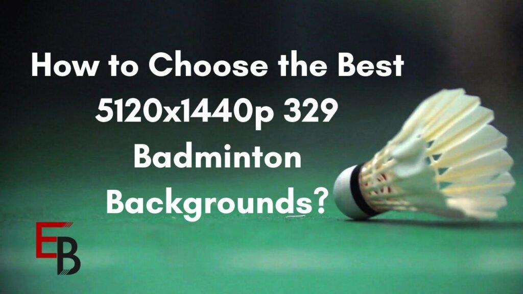 How to Choose the Best
5120x1440p 329 Badminton Backgrounds?