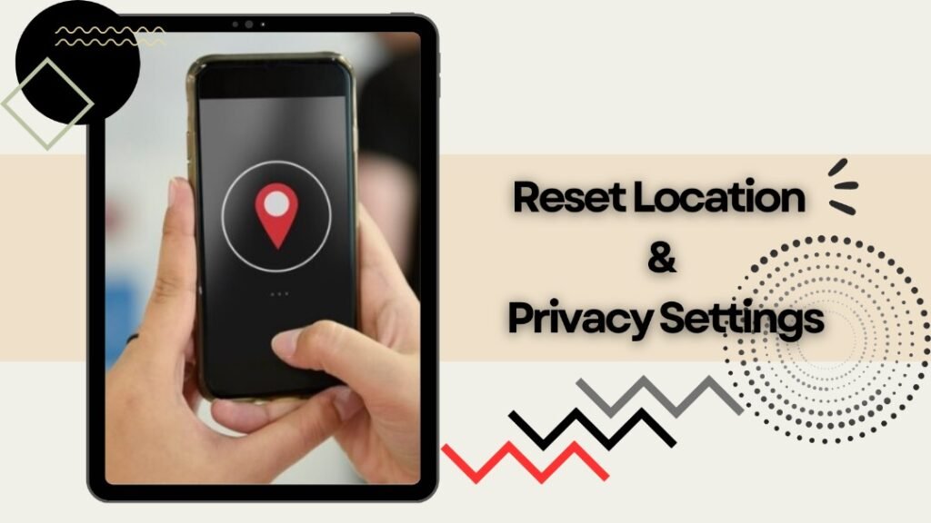 Reset Location & Privacy Settings Reset Location & Privacy Settings